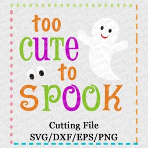 too-cute-to-spook-halloween-ghost-cut-file-svg-eps-dxf-cameo-silhouette-cricut-scan-n-cut