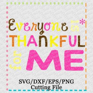 everyone-is-thankful-for-me-girl-svg-cutting-file