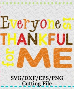 everyone-is-thankful-for-me-svg-cutting-file