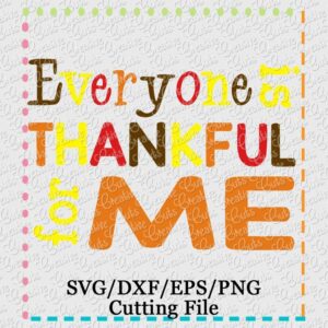 everyone-is-thankful-for-me-svg-cutting-file