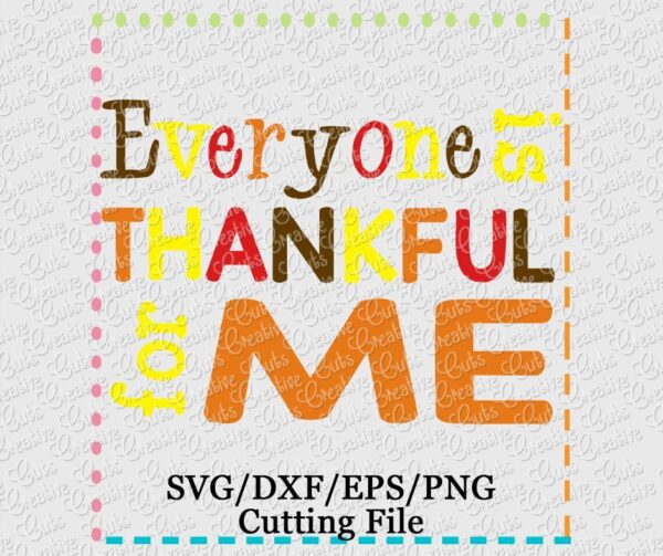 everyone-is-thankful-for-me-svg-cutting-file