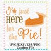 im-just-here-for-the-pie-svg-cutting-file