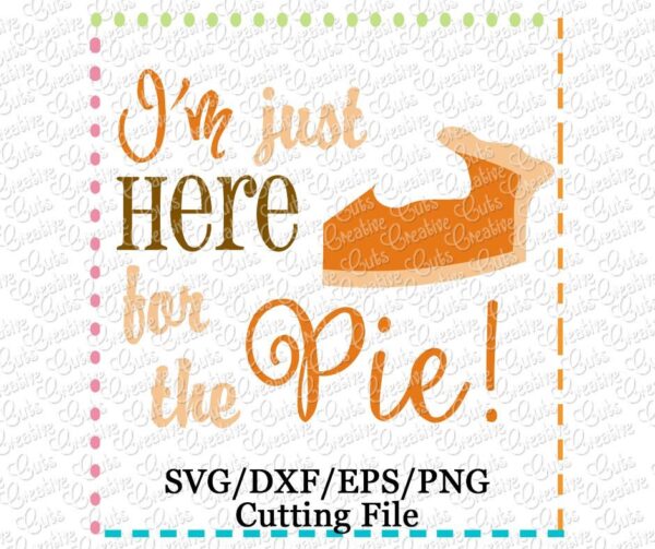 im-just-here-for-the-pie-svg-cutting-file