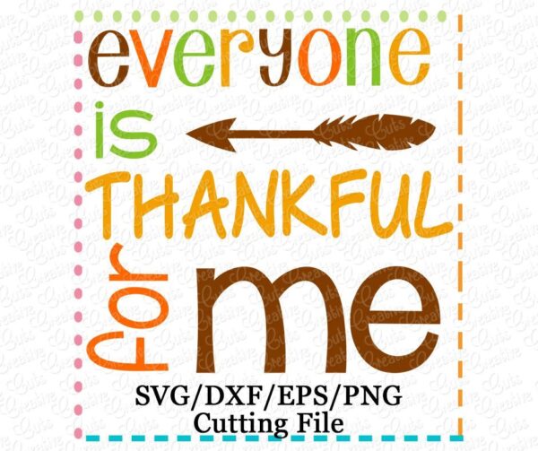 Everyone is Thankful for Me Cutting File SVG DXF EPS