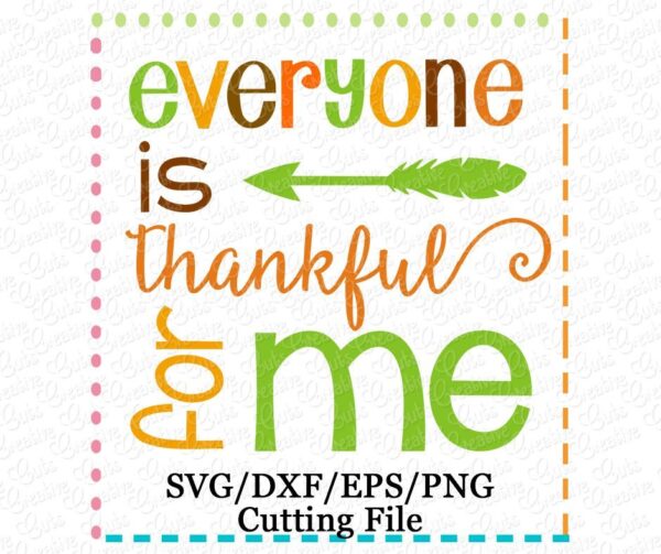 Everyone is Thankful for Me Girl Cutting File SVG DXF EPS