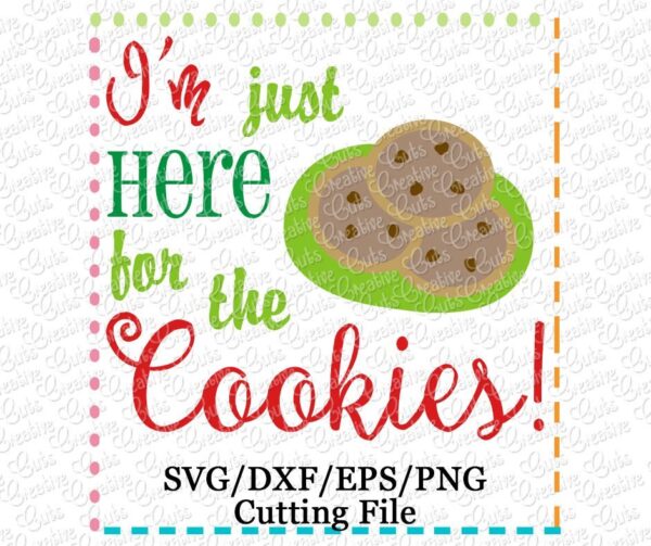 I'm Just Here For The Cookies Cutting File SVG DXF EPS