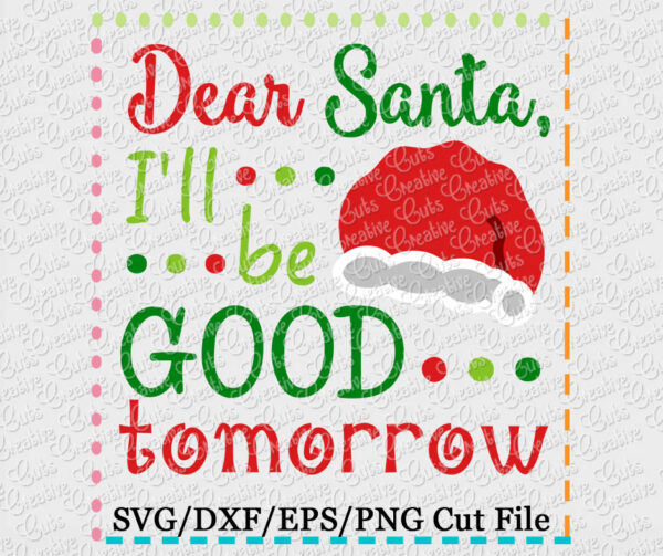 Dear Santa I'll Be Good Tomorrow SVG DXF EPS