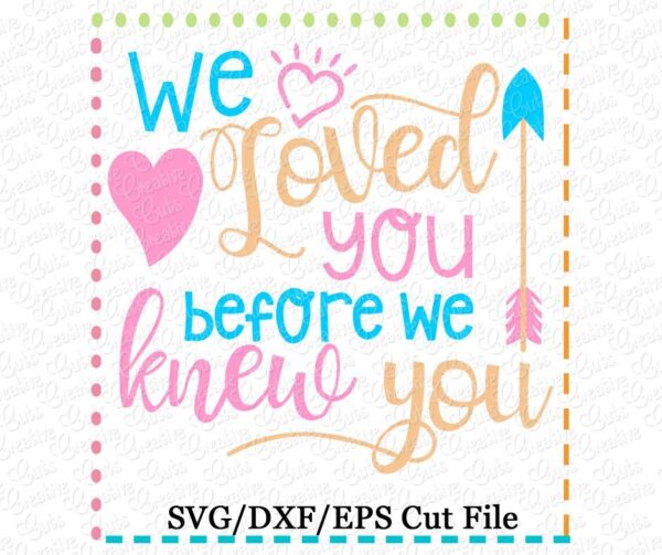 We loved you before we knew you Cutting File SVG DXF EPS