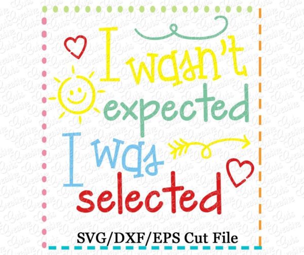 I wasn't expected I was selected Cutting File SVG DXF EPS