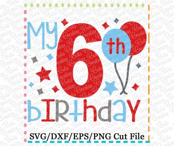 My 6th Birthday Cutting File SVG DXF EPS