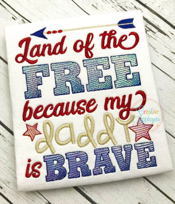 Land of the Free because My Daddy is Brave Embroidery