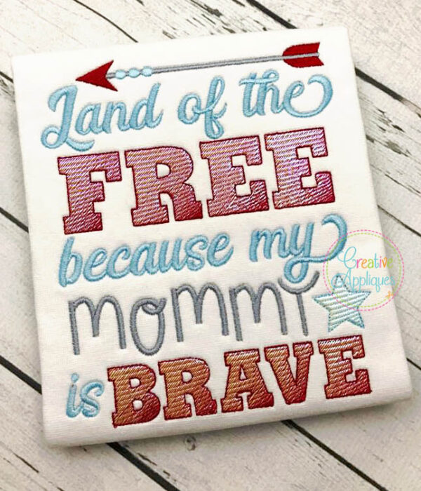 Land of the Free because My Mommy is Brave Embroidery