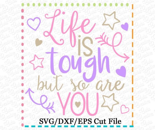 Life is Tough but so are you Cutting File SVG DXF EPS