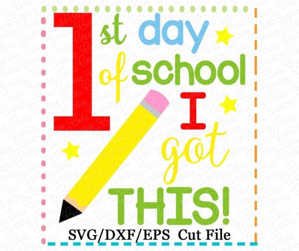 1st Day of School I Got This Cutting File SVG DXF EPS