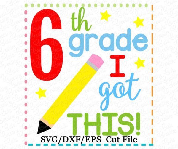 6th Grade I Got This Cutting File SVG DXF EPS