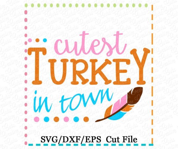 Cutest Turkey in Town Cutting File SVG DXF EPS