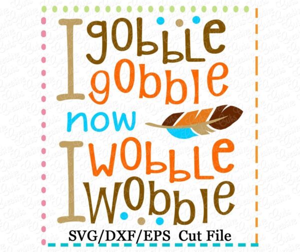 I Gobble Gobble Now I Wobble Wobble Cutting File SVG DXF EPS