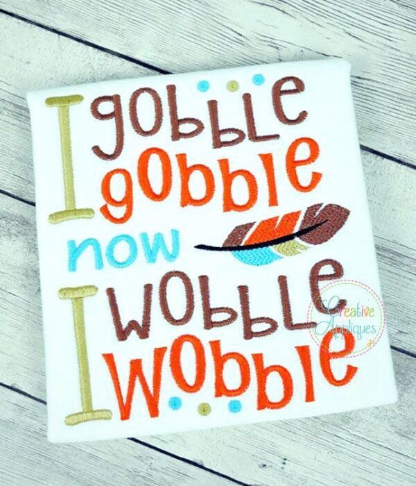 I Gobble Gobble Now I Wobble Wobble Embroidery