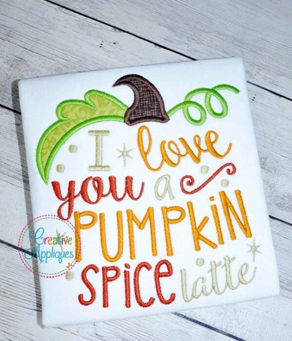 I Love You a Pumpkin Spice Latte Applique