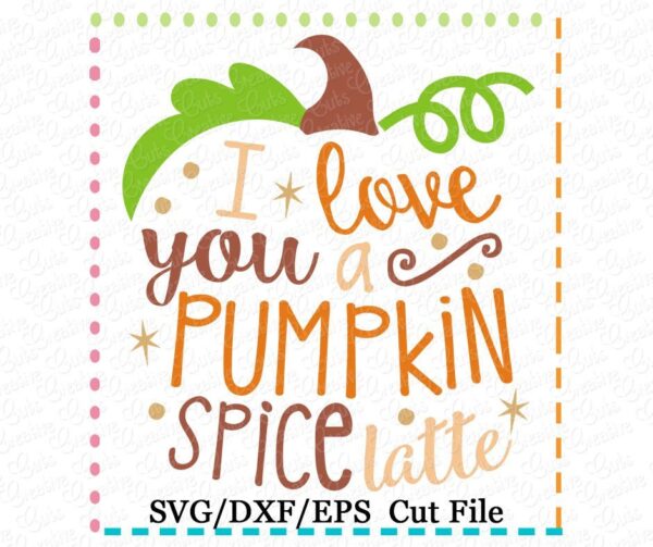 I Love You a Pumpkin Spice Latte Cutting File SVG DXF EPS