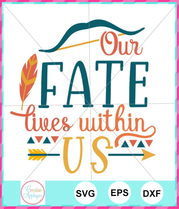 Our Fate Lives Within Us Cut File