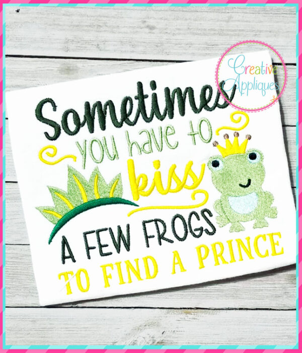 Sometimes You Have To Kiss a Few Frogs Embroidery