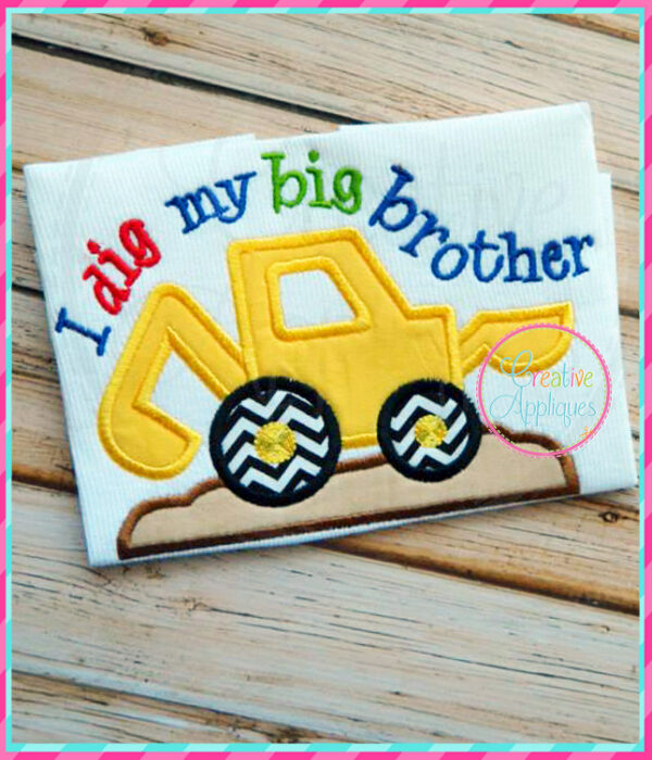 I dig my big brother Digger Backhoe Applique Design