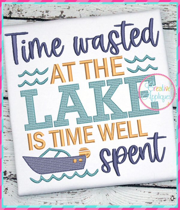 Time Wasted at the Lake is time well spent Embroidery Design