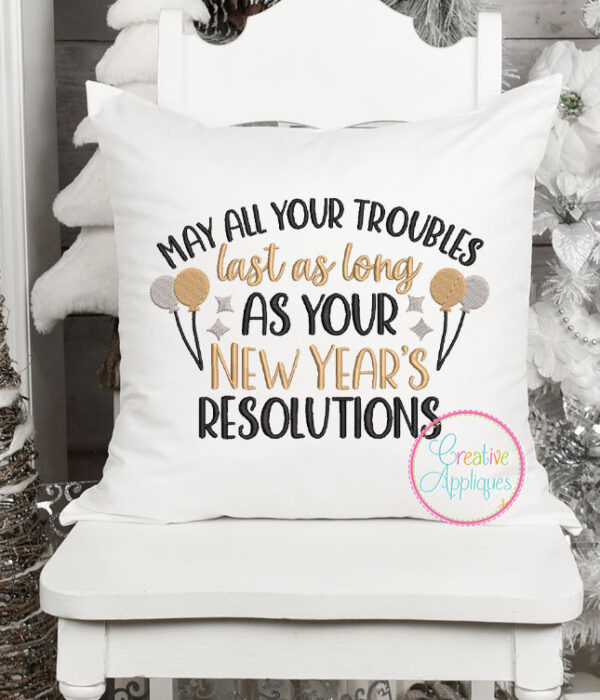 May All Your Troubles Last as Long as Your New Years Resolutions Embroidery Design