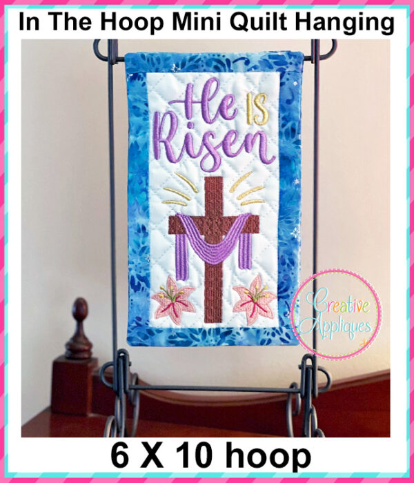 He is Risen In The Hoop Quilted Mini Hanging Embroidery Design 6x10